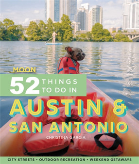 Moon 52 Things to Do in Austin & San Antonio (First Edition) : City Streets, Outdoor Recreation, Weekend Getaways by Christina Garcia - Paperback