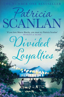 Divided Loyalties : Warmth, wisdom and love on every page - if you treasured Maeve Binchy, read Patricia Scanlan by Patricia Scanlan - Paperback