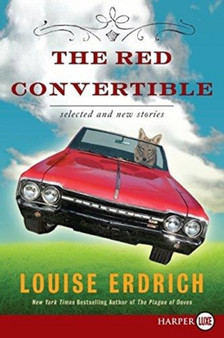 The Red Convertible : Selected and New Stories, 1978-2008 by Louise Erdrich - Paperback