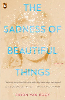 The Sadness Of Beautiful Things : Stories by Simon Van Booy - Paperback