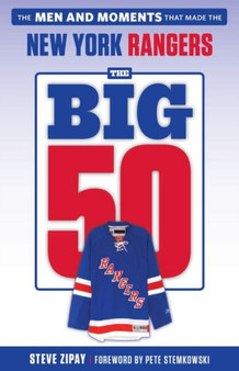 The Big 50: New York Rangers : The Men and Moments that Made the New York Rangers by Steve Zipay - Paperback