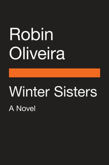Winter Sisters : A Novel by Robin Oliveira - Paperback