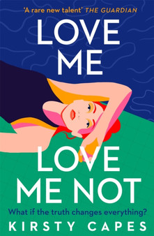 Love Me, Love Me Not : The powerful new novel from the Women's Prize longlisted author of Careless by Kirsty Capes - Hardback