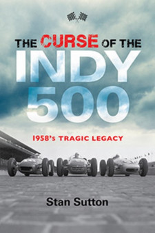 The Curse of the Indy 500 : 1958's Tragic Legacy by Stan Sutton - Paperback