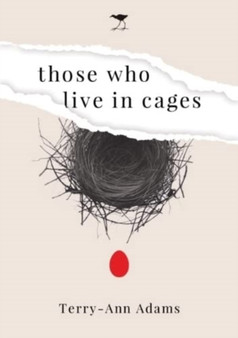 Those Who Live in Cages : A Novel by Terry-Ann Adams - Paperback