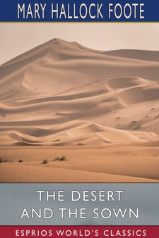 The Desert and the Sown (Esprios Classics) by Mary Hallock Foote - Paperback