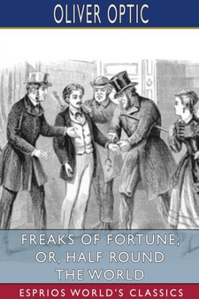 Freaks of Fortune; or, Half Round the World (Esprios Classics) by Oliver Optic - Paperback