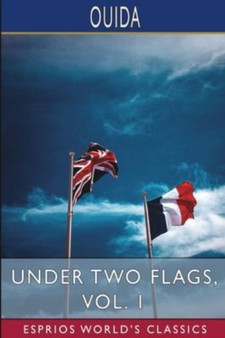 Under Two Flags, Vol. 1 (Esprios Classics) by Ouida - Paperback