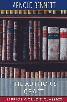 The Author's Craft (Esprios Classics) by Arnold Bennett - Paperback