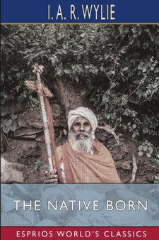 The Native Born (Esprios Classics) : or, The Rajah's People by I A R Wylie - Paperback