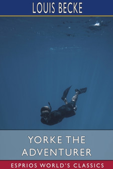 Yorke the Adventurer (Esprios Classics) by Louis Becke - Paperback