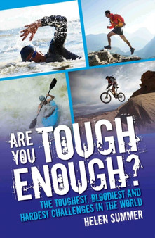 Are You Tough Enough? : The Toughest, Bloodiest and Hardest Challenges in the World by Helen Summer - Paperback