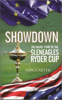 The Showdown : The Inside Story of the Gleneagles Ryder Cup by Iain Carter - Hardback