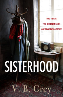 Sisterhood : A heartbreaking mystery of family secrets and lies by V.B. Grey - Hardback