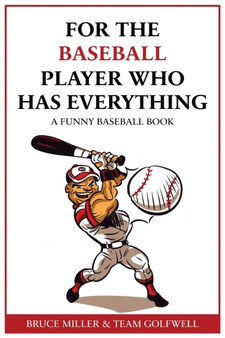 For the Baseball Fan Who Has Everything : A Funny Baseball Book : 13 by Bruce Miller - Paperback