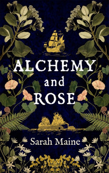 Alchemy and Rose : A sweeping new novel from the author of The House Between Tides, the Waterstones Scottish Book of the Year by Sarah Maine - Hardback