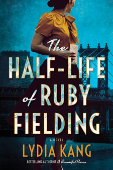 The Half-Life of Ruby Fielding : A Novel by Lydia Kang - Paperback
