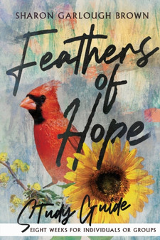 Feathers of Hope Study Guide by Sharon Garlough Brown - Paperback