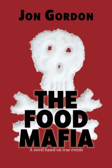The Food Mafia : A Novel Based on True Events by Jon Gordon - Hardback