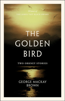 The Golden Bird : Two Orkney Stories by George Mackay Brown - Paperback