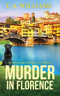 Murder in Florence : An addictive cozy murder mystery from T. A. Williams by T A Williams - Hardback