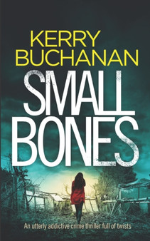 SMALL BONES an utterly addictive crime thriller full of twists : 2 by Kerry Buchanan - Paperback
