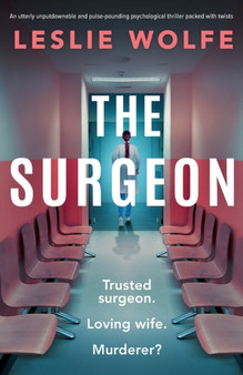 The Surgeon : An utterly unputdownable and pulse-pounding psychological thriller packed with twists by Leslie Wolfe - Paperback