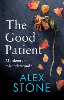 The Good Patient : The unputdownable psychological thriller from bestseller Alex Stone by Alex Stone - Paperback