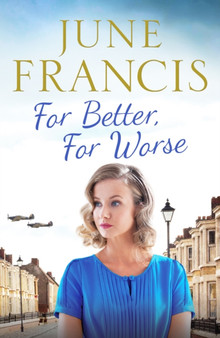 For Better, For Worse : A Second World War saga of love and heartache by June Francis - Paperback