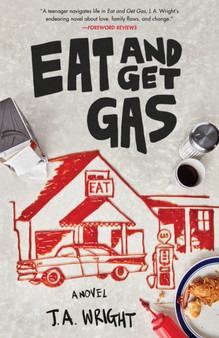 Eat and Get Gas : A Novel by J.A. Wright - Paperback