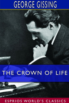 The Crown of Life (Esprios Classics) by George Gissing - Paperback