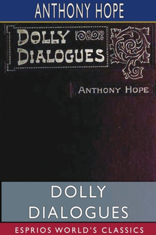 Dolly Dialogues (Esprios Classics) by Anthony Hope - Paperback