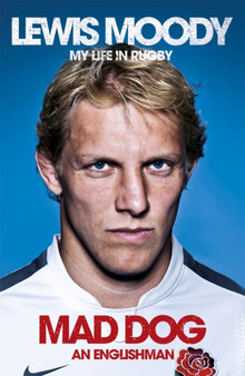 Lewis Moody: Mad Dog - An Englishman : My Life in Rugby by Lewis Moody - Paperback