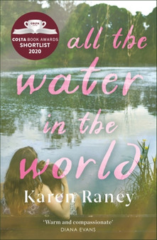 All the Water in the World : Shortlisted for the COSTA First Novel Award by Karen Raney - Paperback