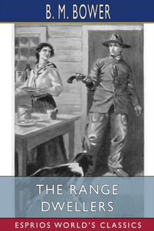 The Range Dwellers (Esprios Classics) : Illustrated by Charles M. Russell by B M Bower - Paperback