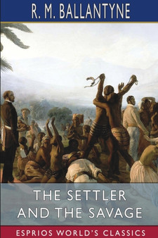 The Settler and the Savage (Esprios Classics) by Robert Michael Ballantyne - Paperback