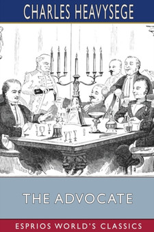 The Advocate (Esprios Classics) : Illustrated by J. Allan and John Henry Walker by Charles Heavysege - Paperback