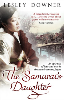 The Samurai's Daughter : The Shogun Quartet, Book 4 by Lesley Downer - Paperback