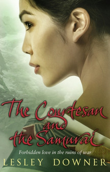 The Courtesan and the Samurai : The Shogun Quartet, Book 3 by Lesley Downer - Paperback