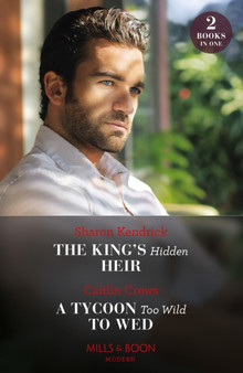 The King's Hidden Heir / A Tycoon Too Wild To Wed : The King's Hidden Heir / a Tycoon Too Wild to Wed (the Teras Wedding Challenge) by Sharon Kendrick - Paperback