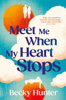 Meet Me When My Heart Stops by Becky Hunter - Hardback
