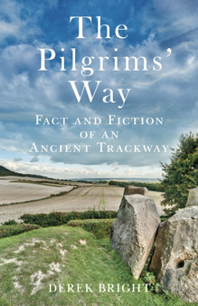 The Pilgrims' Way : Fact and Fiction of an Ancient Trackway by Derek Bright - Paperback