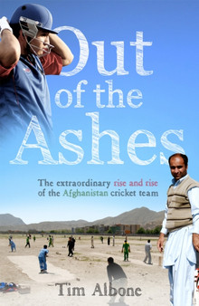 Out of the Ashes : The Remarkable Rise and Rise of the Afghanistan cricket team by Tim Albone - Paperback