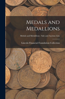 Medals and Medallions; Medals and Medallions - Sale and Auction Lists by Lincoln Financial Foundation Collection - Paperback