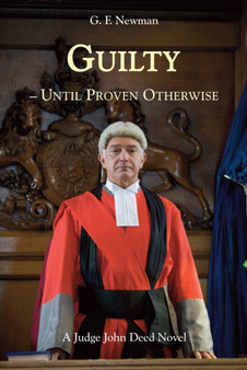 Guilty - Until Proven Otherwise : A Judge John Deed Novel by GF Newman - Hardback