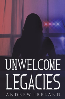 Unwelcome Legacies by Andrew Ireland - Paperback