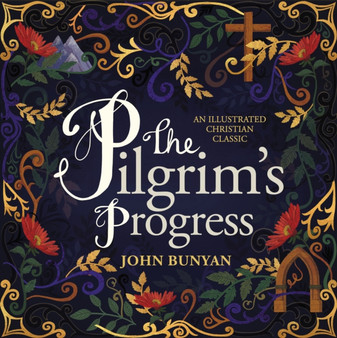 The Pilgrim's Progress : An Illustrated Christian Classic by John Bunyan - Hardback