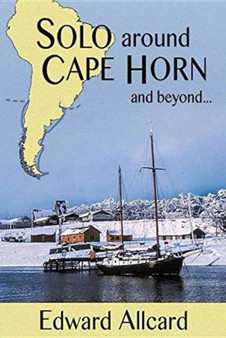 Solo Around Cape Horn : And Beyond... by Edward Allcard - Paperback