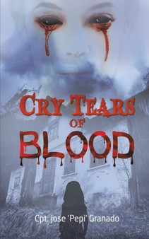 Cry Tears of Blood by Cpt Jose 'pepi' Granado - Paperback