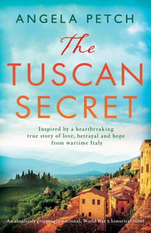 The Tuscan Secret : An absolutely gripping, emotional, World War 2 historical novel by Angela Petch - Paperback